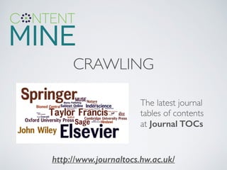 CRAWLING
The latest journal
tables of contents
at Journal TOCs
http://www.journaltocs.hw.ac.uk/
 
