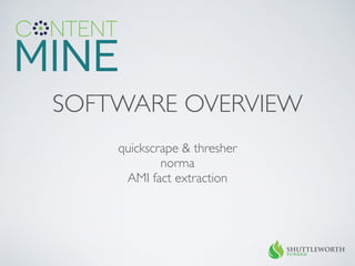SOFTWARE OVERVIEW
quickscrape & thresher	

norma	

AMI fact extraction	

 