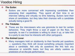  The Suitor.
 Suitors are more concerned with impressing candidates than
assessing their capabilities. They spend all th...