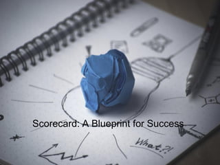 Scorecard: A Blueprint for Success
 