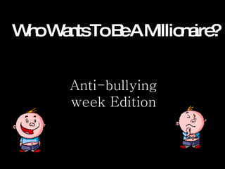 Who Wants To Be A Millionaire? Anti-bullying week Edition 