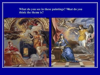 What do you see in these paintings? What do you think the theme is? 