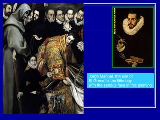 Jorge Manuel, the son of  El Greco, is the little boy  with the serious face in this painting. 