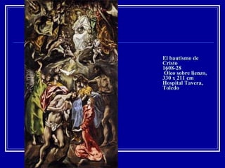 El bautismo de Cristo 1608-28  Óleo sobre lienzo, 330 x 211 cm Hospital Tavera, Toledo 