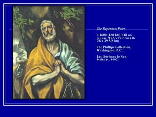 The Repentant Peter   c. 1600 (180 Kb); Oil on canvas, 93.6 x 75.2 cm (36 7/8 x 29 5/8 in);  The Phillips Collection, Washington, D.C.   Las lágrimas de San Pedro (c. 1605) 