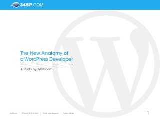 The New Anatomy of
a WordPress Developer
A study by 34SP.com
134SP.com | Phone: 0161 813 1032 | Email: info@34sp.com | Twitter: @34sp
 
