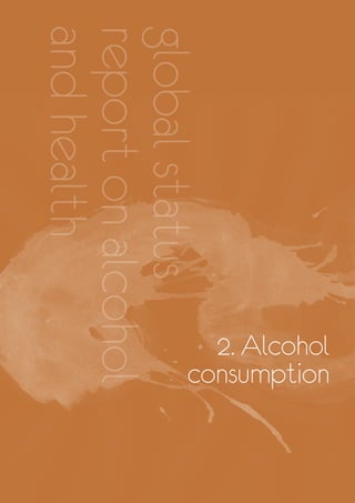 27
globalstatusglobalstatus
reportonalcoholreportonalcohol
andhealthandhealth
2. Alcohol
consumption
 