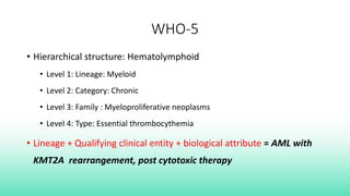 Who Lineage Assignment 5th EDITION OF WHO HEMATOLYMPHOID TUMORS- PART 1 (MYELOID) .pptx
