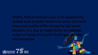 Celebrating the WHO 75th Anniversary. | PPTX