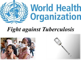Fight against Tuberculosis
 