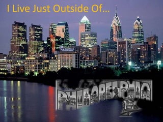 I Live Just Outside Of…