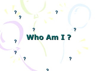 Who Am I ? ？　　　　　　　　？　　　　　　？ 　　　　　 　　　　？　　　　　　　　？ ？ 　　　　　　　　　　　　　　　？ 　　？　　　　　　　　　？ 　　　　　　　？　　　　　　　　？ ？ 