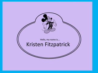Hello, my name is…. Kristen Fitzpatrick 