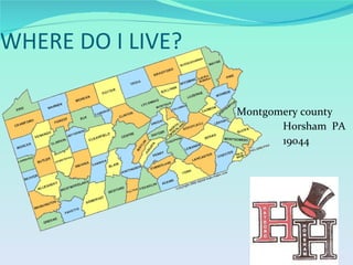 WHERE DO I LIVE?   Montgomery county  Horsham  PA 19044 