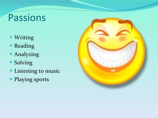 Passions Writing Reading Analyzing Solving Listening to music Playing sports 