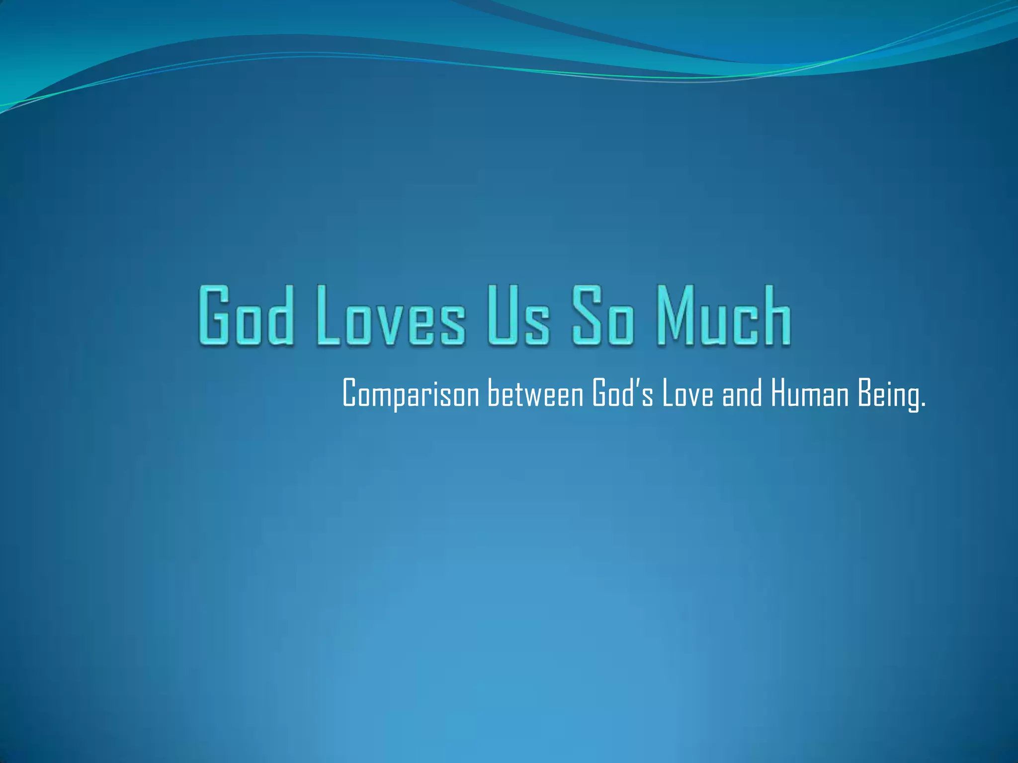 Comparison between God’s Love and Human Being.

 
