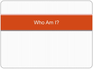 Who Am I?

 