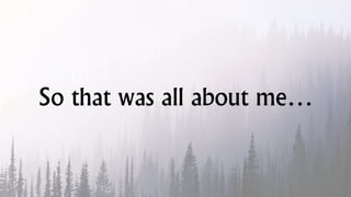 So that was all about me…
 