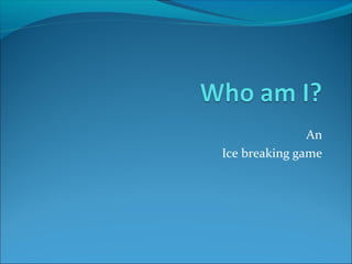 An
Ice breaking game
 