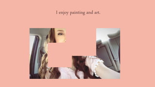 I enjoy painting and art.