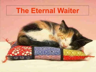 The Eternal Waiter
 