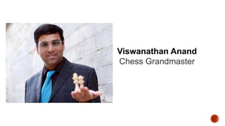 Viswanathan Anand
Chess Grandmaster
 