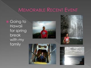  Going to
Hawaii
for spring
break
with my
family
 