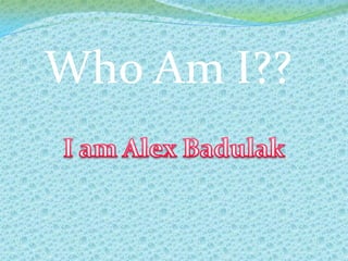 Who Am I??
 