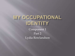 Component 1
Part 2
Lydia Rowlandson
 