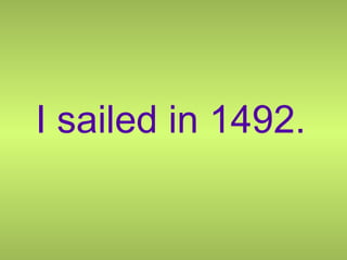 I sailed in 1492. 