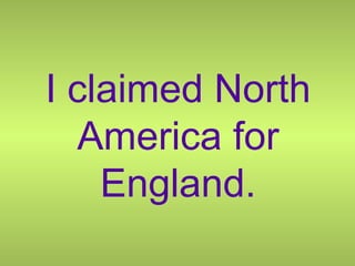 I claimed North America for England. 