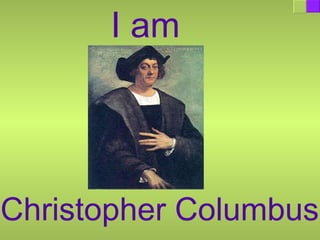 I am Christopher Columbus 