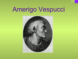 Amerigo Vespucci
 