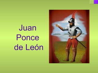 Juan
Ponce
de León
 