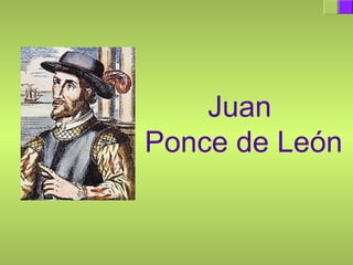 Juan
Ponce de León
 
