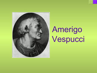 Amerigo
Vespucci
 