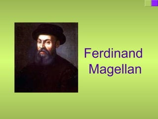 Ferdinand
Magellan
 