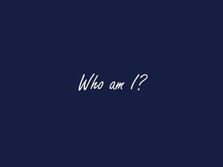 Who am I?
 