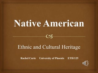 Ethnic and Cultural Heritage
Rachel Curie University of Phoenix ETH/125
 