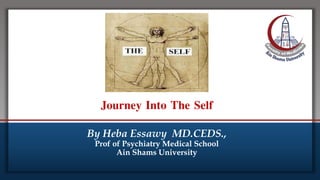 Click to edit Master title style
• Edit Master text styles
• Second level
• Third level
• Fourth level
• Fifth level
Journey Into The Self
By Heba Essawy MD.CEDS.,
Prof of Psychiatry Medical School
Ain Shams University
 