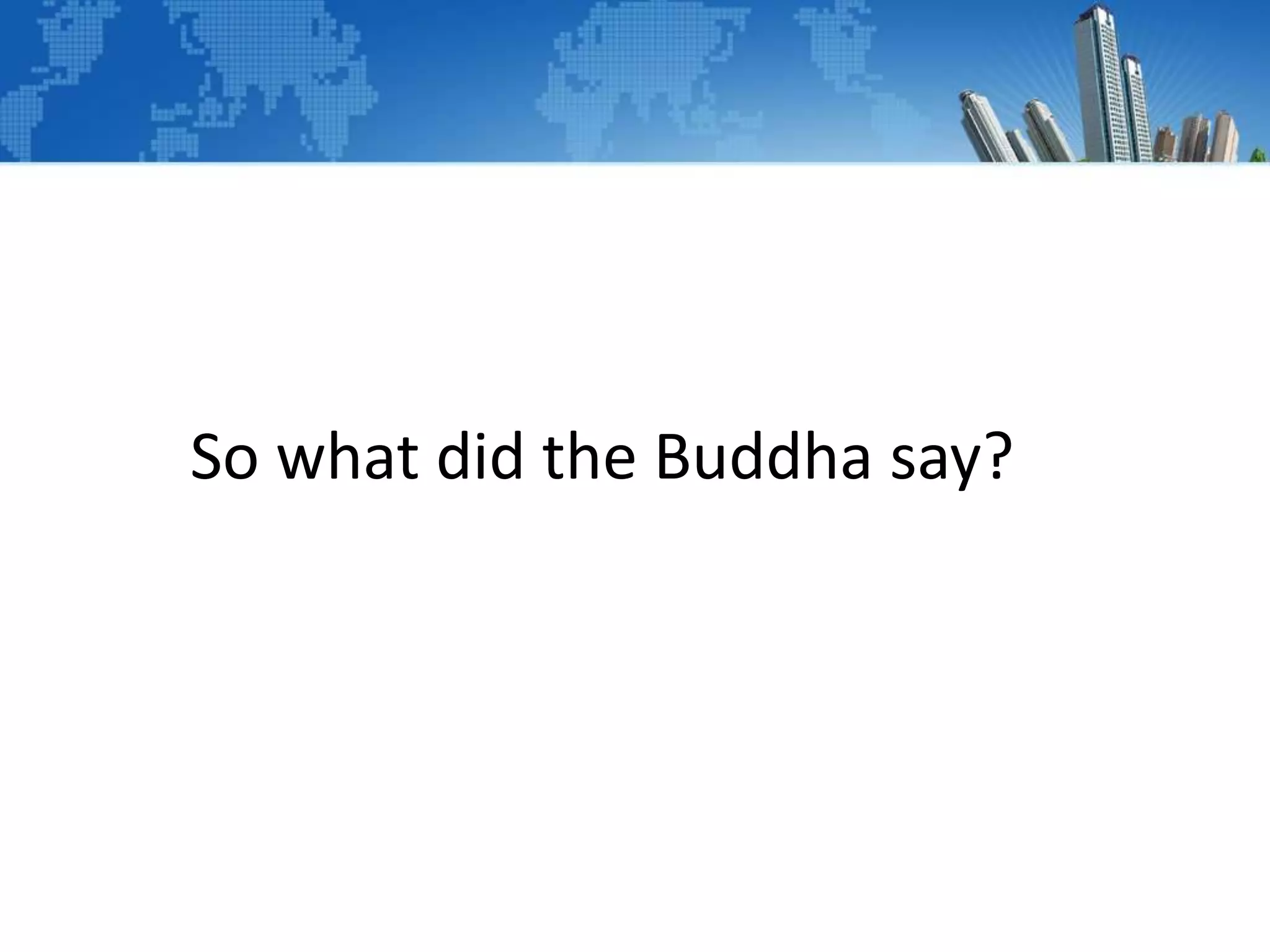 So what did the Buddha say?
 