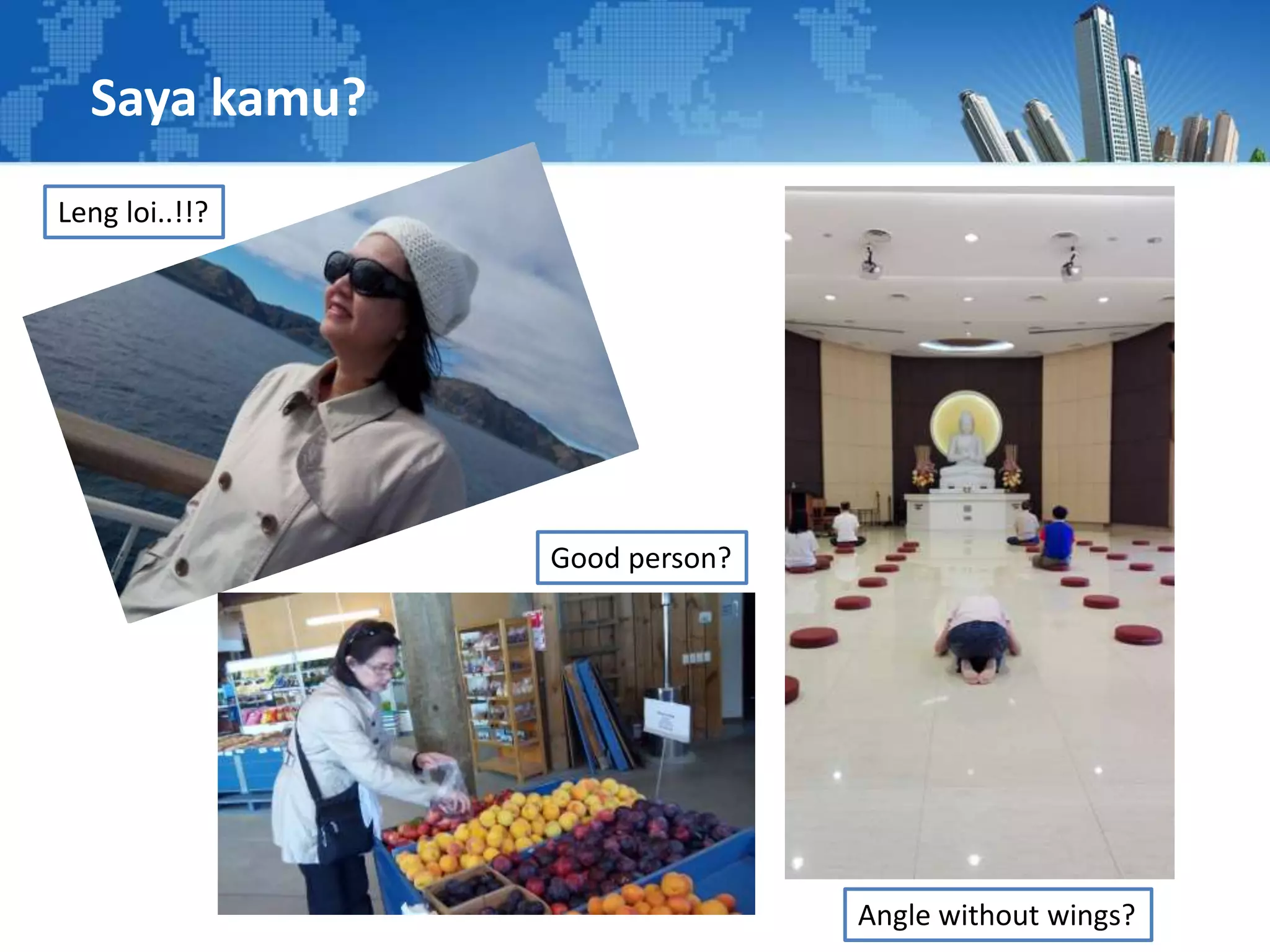 Leng loi..!!?
Good person?
Saya kamu?
Angle without wings?
 