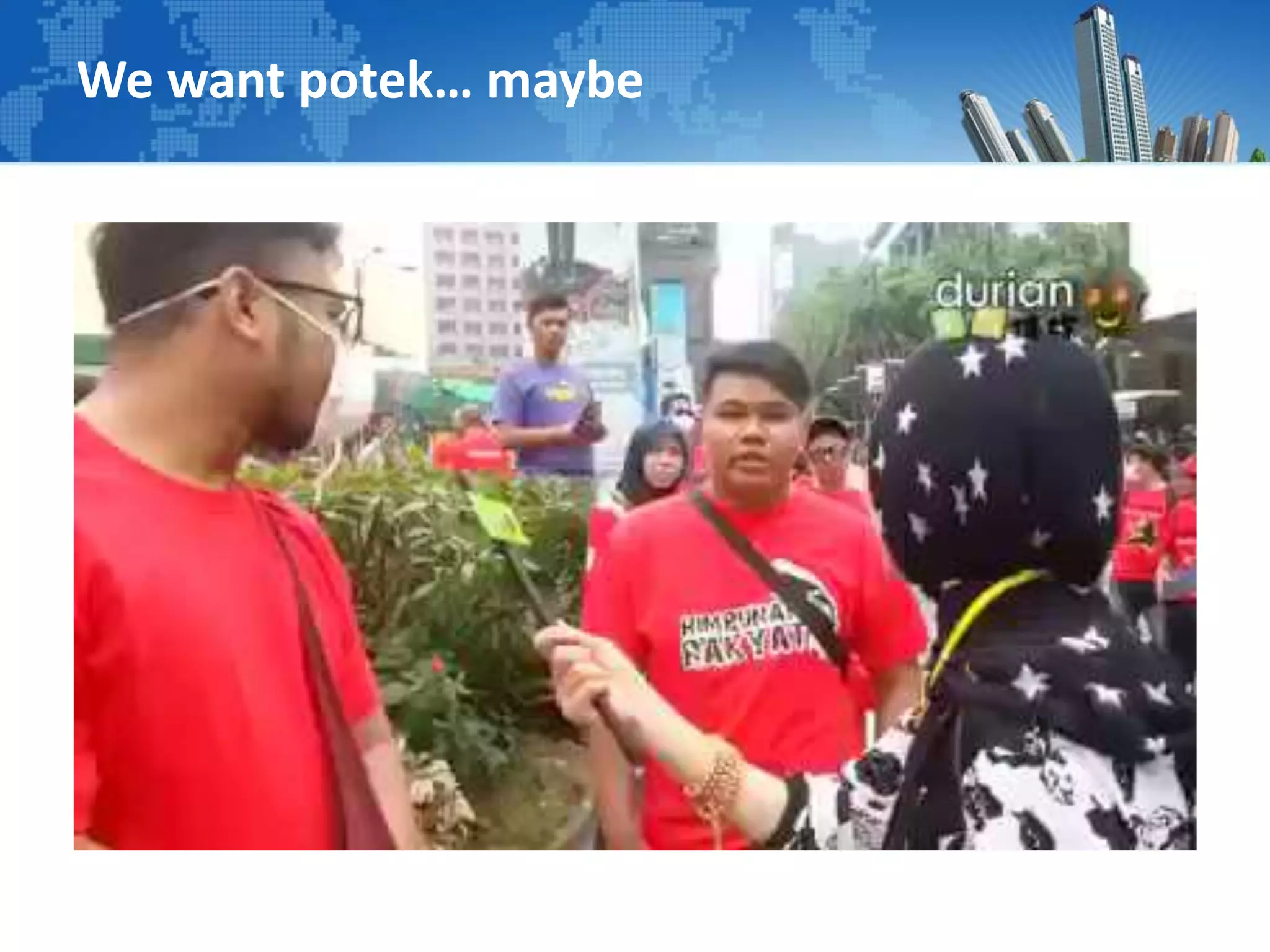 We want potek… maybe
 