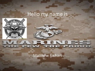 Hello my name is




  Matthew Richart
 