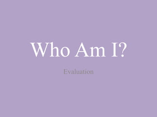 Who Am I? Evaluation 