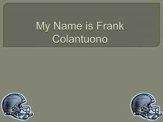 My Name is Frank Colantuono 