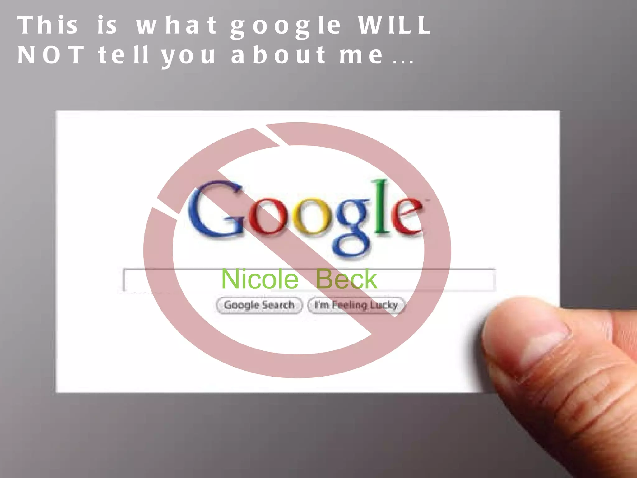 Nicole  Beck  This is what google WILL NOT tell you about me… 