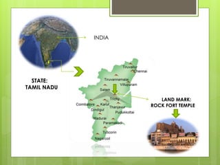 INDIA
LAND MARK:
ROCK FORT TEMPLE
STATE:
TAMIL NADU
 