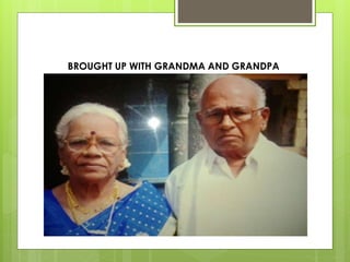 BROUGHT UP WITH GRANDMA AND GRANDPA
 