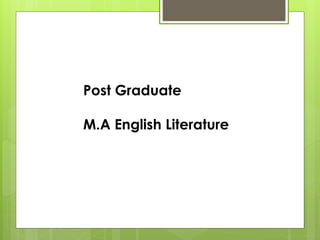 Post Graduate
M.A English Literature
 